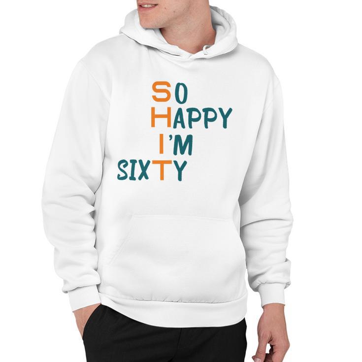 So Happy I’M Sixty Hoodie