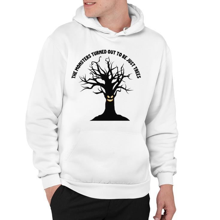 The Monsters Turned Out To Be Just Trees Hoodie