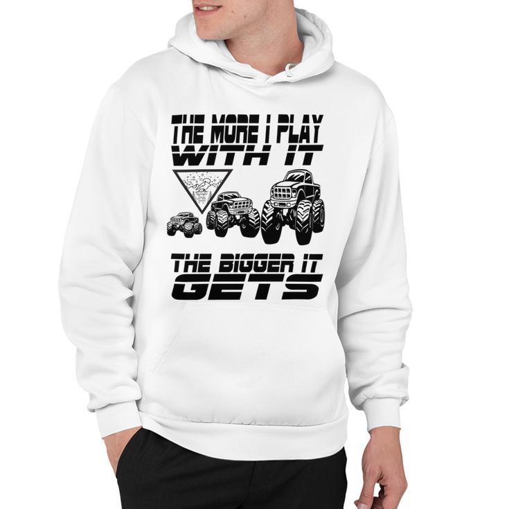 The More I Play With It The Bigger It Gets Play Big Hoodie