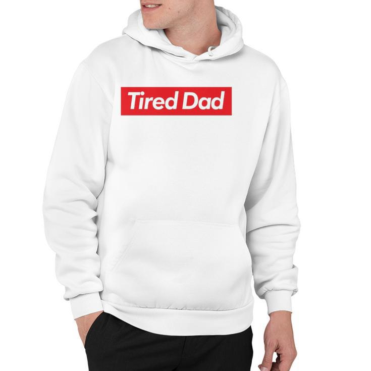 Tired Dad Fathers Day T Hoodie