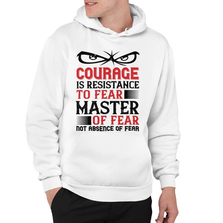 Veterans Day Gifts Courage Is Resistance To Fear Mastery Of Fearnot Absence Of Fear Hoodie
