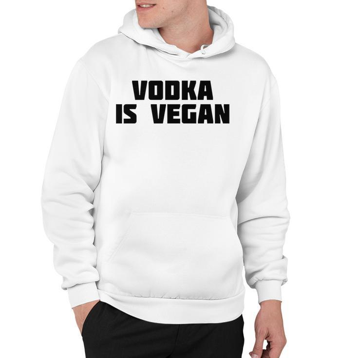 Vodka Is Vegan | Funny Drink Alcohol  Hoodie