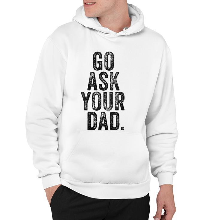 Womens Go Ask Your Dad Cute Mothers Day Mom Father Funny Parenting V-Neck Hoodie
