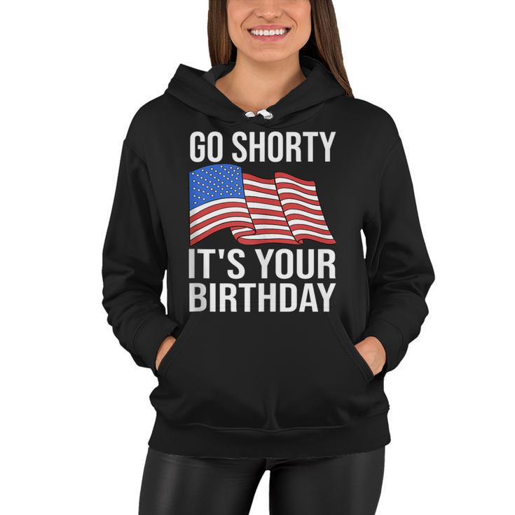 4Th Of July Birthday Go Shorty Its Your Birthday Patriotic  Women Hoodie