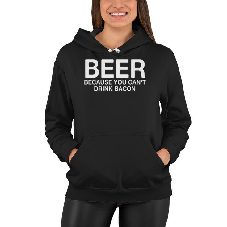 Beer Because You Cant Drink Bacon Funny Drinking Women Hoodie