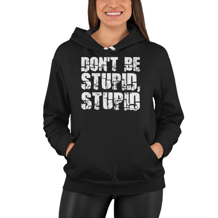 Dont Be Stupid Stupid Funny Saying Women Hoodie