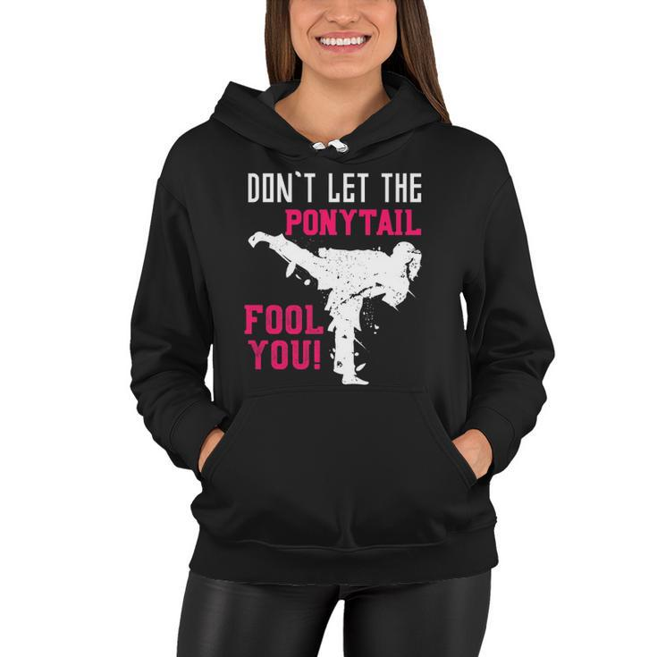 Dont Let The Ponytail Fool You Karateist Girls Gift Karate Women Hoodie