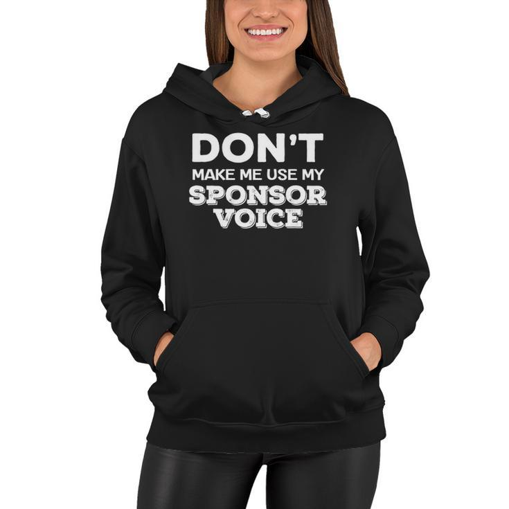 Dont Make Me Use My Sponsor Voice Funny Sober Quote Women Hoodie