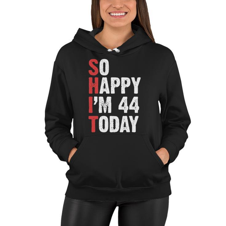 Funny 44 Years Old Birthday Vintage So Happy Im 44 Today Women Hoodie