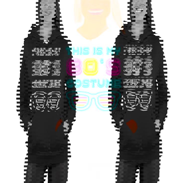 Funny 80S Lovers 1980S Party Retro This Is My 80S Costume  Women Hoodie