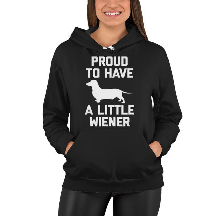Funny Dachshund Dog  Proud To Have A Little Wiener Dog Women Hoodie