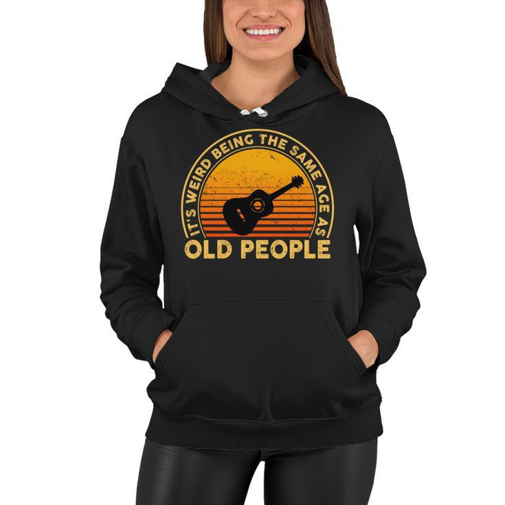 Funny Its Weird Being The Same Age As Old People Women Hoodie