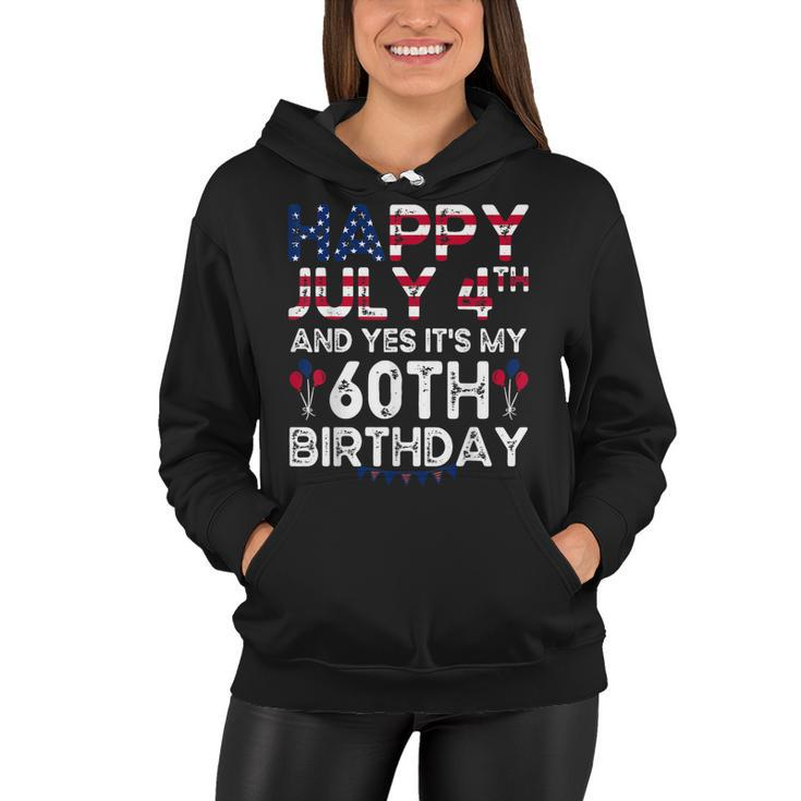 Happy 4 July And Yes Its My 60Th Birthday Since July 1962  Women Hoodie