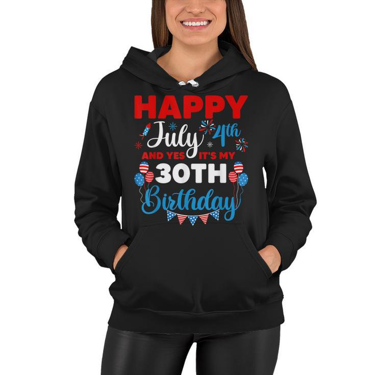 Happy July 4Th And Yes Its My 30Th Birthday Independence  Women Hoodie