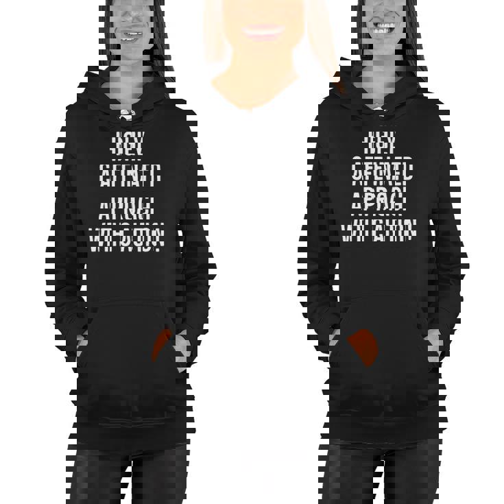 Highly Caffeinated Approach With Caution Funny Caffeine Women Hoodie