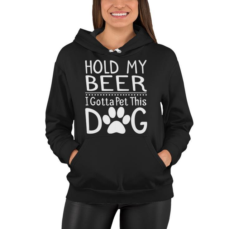 Hold My Beer I Have To Pet This Dog Funny Puppy Lover Gift  Women Hoodie