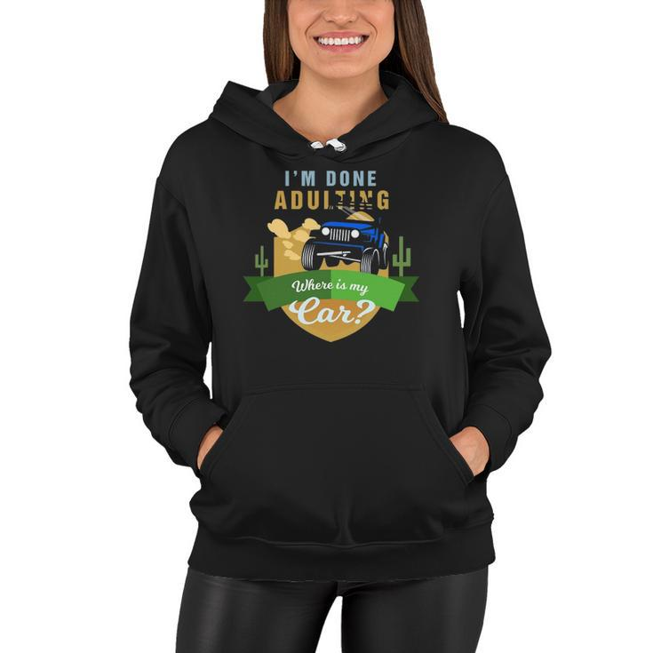 I Am Done Adulting Where Is My Car Off Road Women Hoodie
