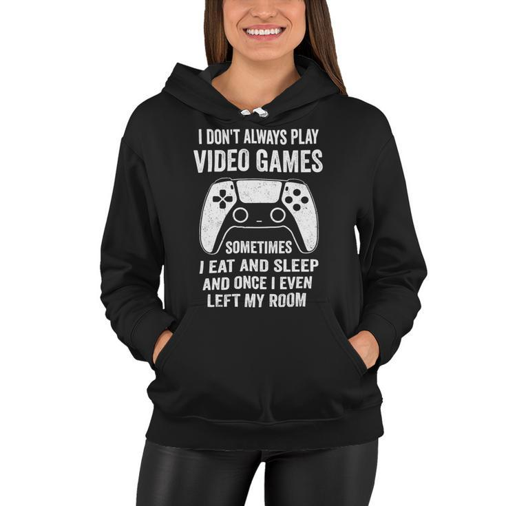 I Dont Always Play Video Games Funny Gamer 10Xa72 Women Hoodie