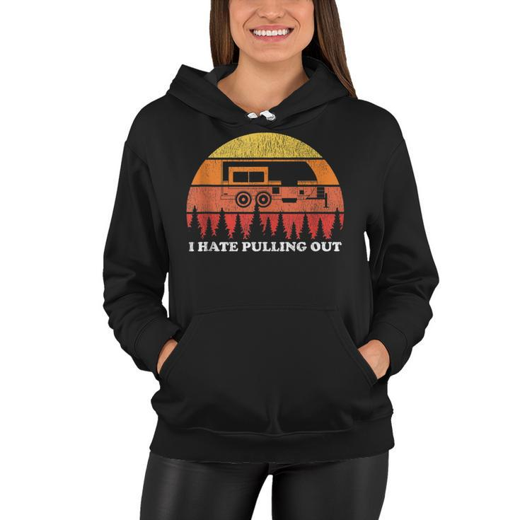 I Hate Pulling Out Funny Camping Retro Travel  Women Hoodie