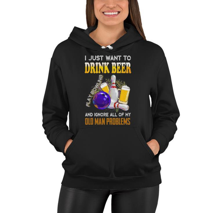 I Just Want To Drink Beer Play Bowling Old Man Funny Quote Women Hoodie