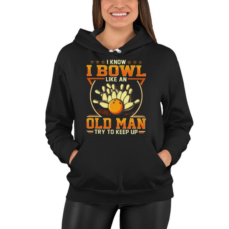 I Know I Bowl Like An Old Man Try To Keep Up Funny Bowling Women Hoodie