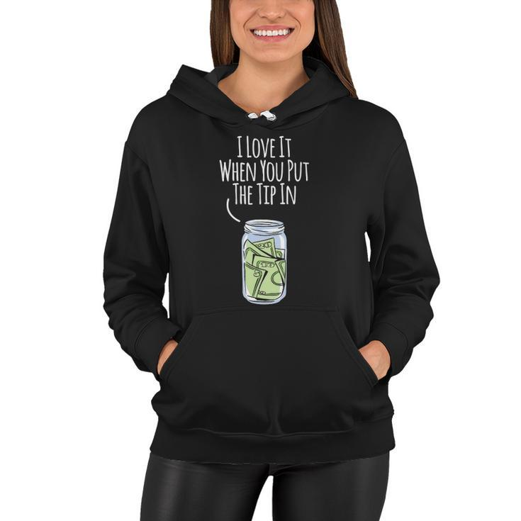 I Love It When You Put The Tip In For Bartender Women Hoodie