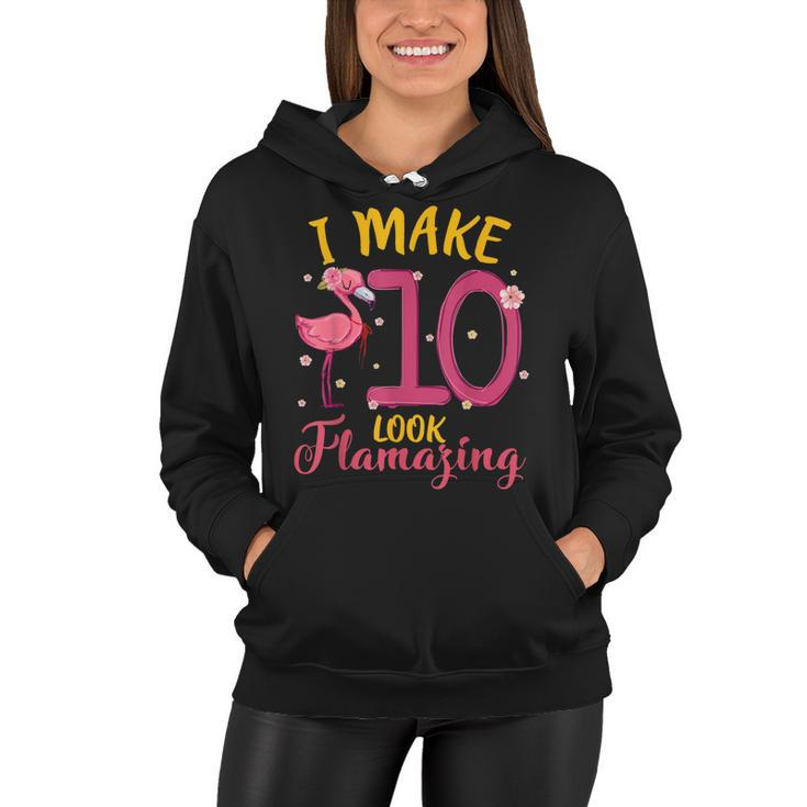 I Make 10 Look Flamazing Cute Flamingo 10Th Birthday Kids  Women Hoodie