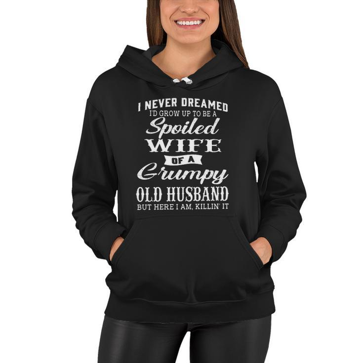 I Never Dreamed Id Grow Up To Be A Spoiled Wife Of A Grumpy Old Creative 2022 Gift Women Hoodie