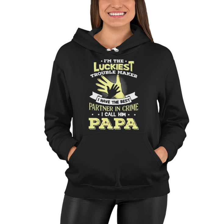 Im The Luckiest Trouble Maker I Have The Best Partner In Crime Papa Gift Women Hoodie