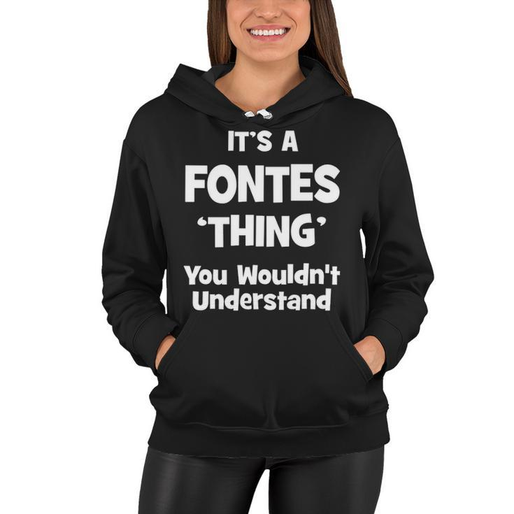 Its A Fontes Thing You Wouldnt Understand T Shirt Fontes Shirt  For Fontes  Women Hoodie