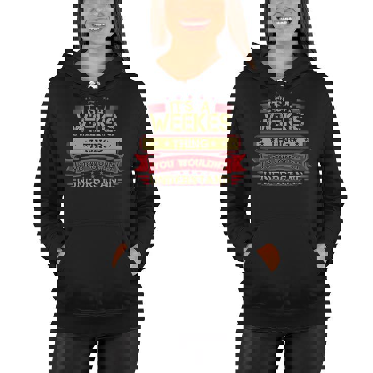 Its A Weekes Thing You Wouldnt Understand T Shirt Weekes Shirt Shirt For Weekes  Women Hoodie