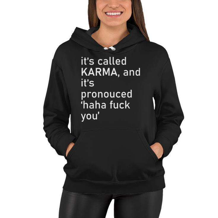 Its Called Karma And Its Pronounced Haha Fuck You Funny Life Women Hoodie