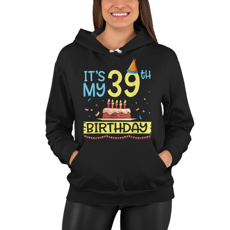 Its My 39Th Birthday Happy 39 Years Dad Mommy Son Daughter  Women Hoodie