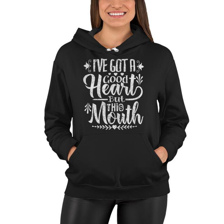 Ive Got A Good Heart But This Mouth  Funny Humor Women Women Hoodie