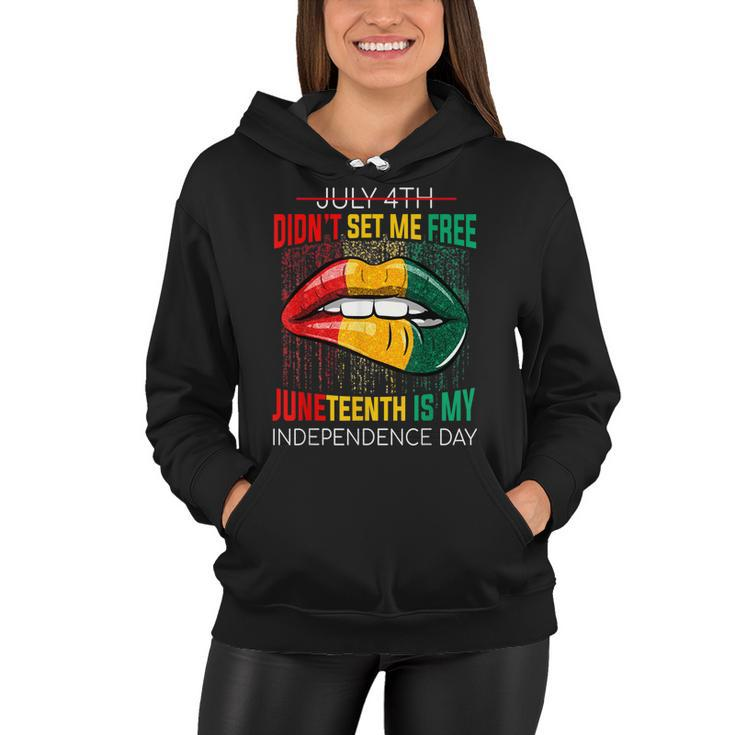July 4Th Didnt Set Me Free Juneteenth Is My Independence Day V2 Women Hoodie