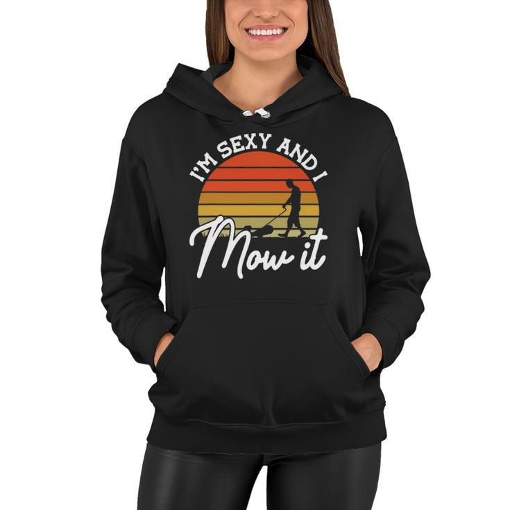 Lawn Mowing Im Sexy And I Mow It Funny Gardener Women Hoodie