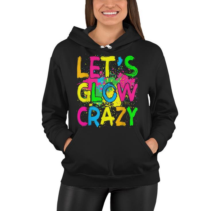 Lets Glow Crazy Glow Party 80S Retro Costume Party Lover  Women Hoodie