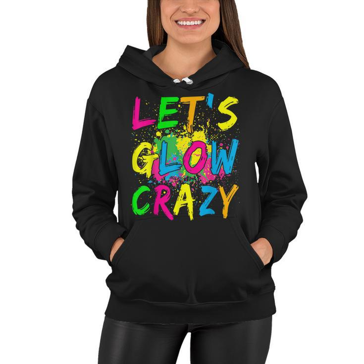 Lets Glow Crazy  - Retro Colorful Party Outfit  Women Hoodie
