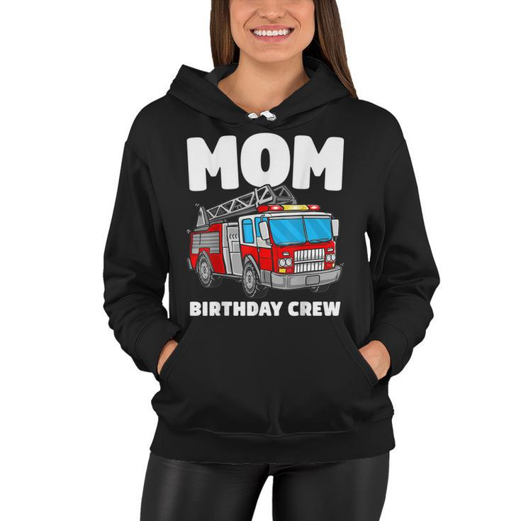 Mom Birthday Crew Fire Truck Firefighter  Women Hoodie