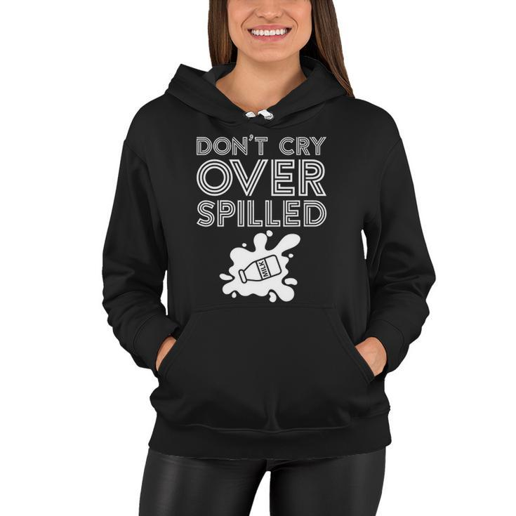 Motivation Dont Cry Over Spilled Milk Women Hoodie