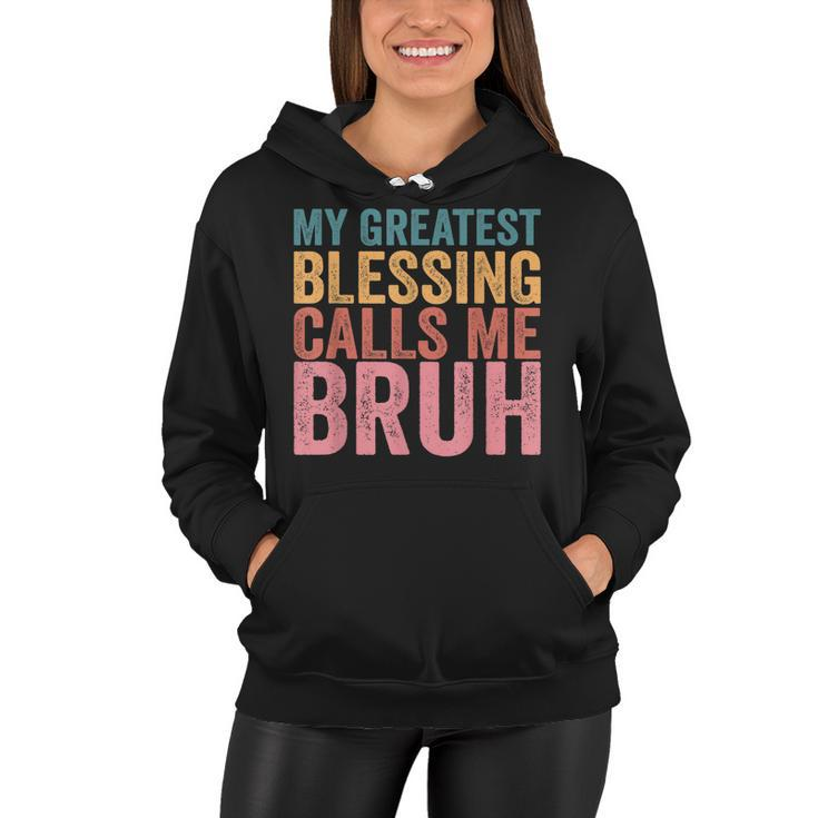 My Greatest Blessing Calls Me Bruh  V3 Women Hoodie