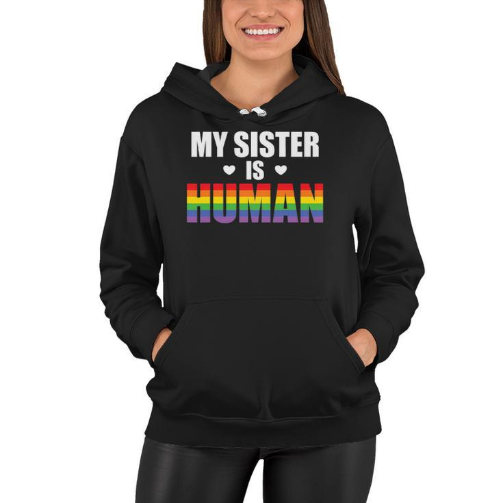 My Sister Is Human Lgbtq Ally Gay Pride Flag Sibling Love Women Hoodie