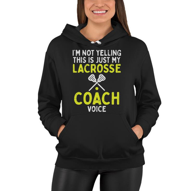 Not Yelling Just My Lacrosse Coach Voice Funny Lax Men Women Women Hoodie