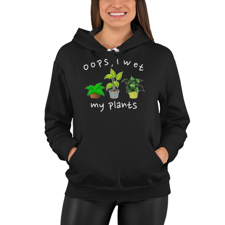 Oops I Wet My Plants Funny Plant Based Joke Gardeners Women Hoodie