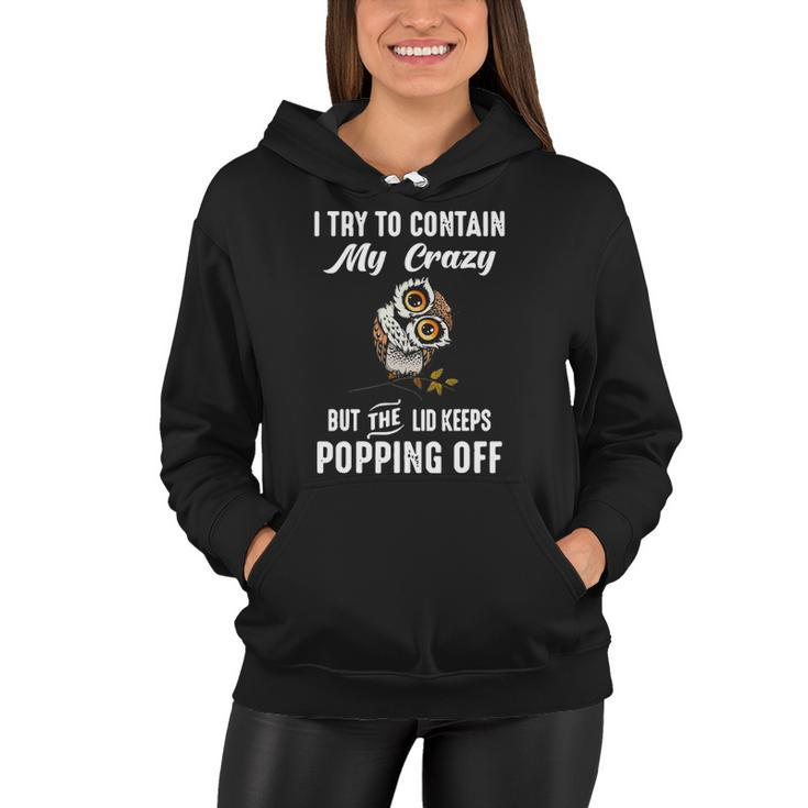 Owl I Try To Contain My Crazy But The Lid Keeps Popping Off Women Hoodie