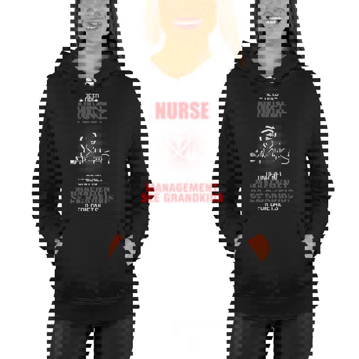 Retired Nurse Under New Management See Grandkids For Nurse  Women Hoodie