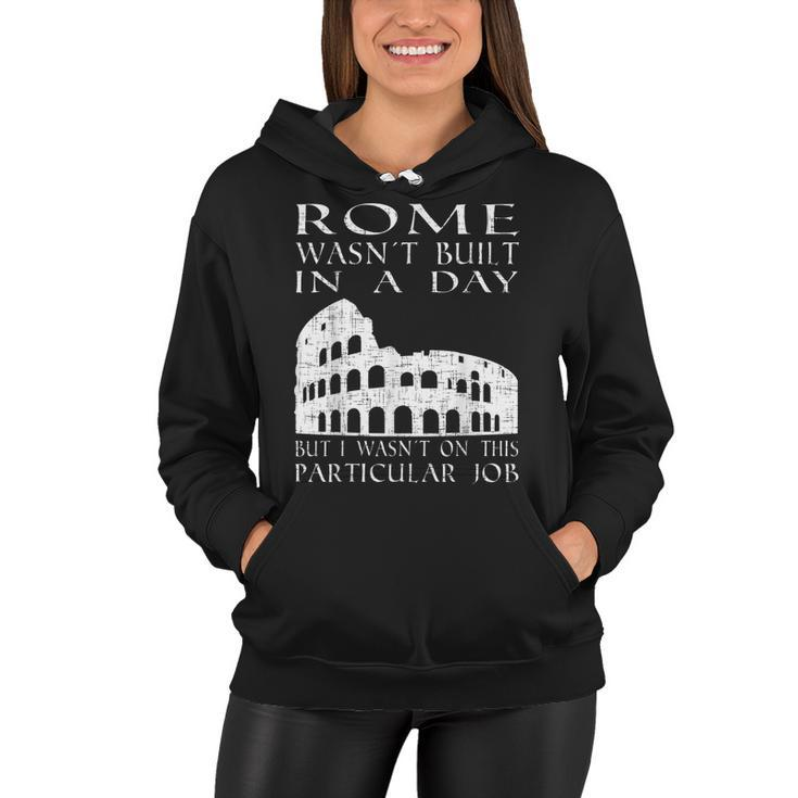 Rome Wasnt Built In A Day | Funny Sarcastic Women Hoodie