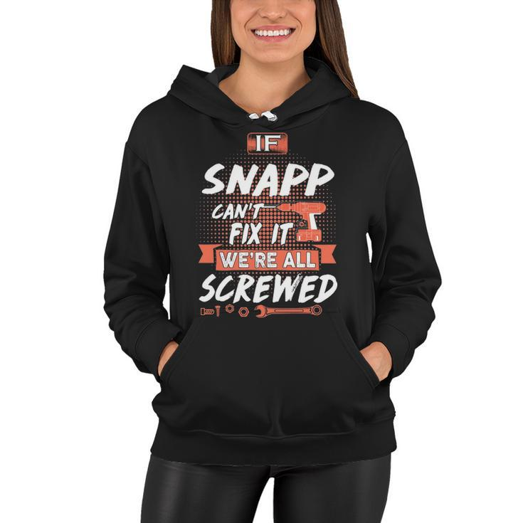 Snapp Name Gift   If Snapp Cant Fix It Were All Screwed Women Hoodie