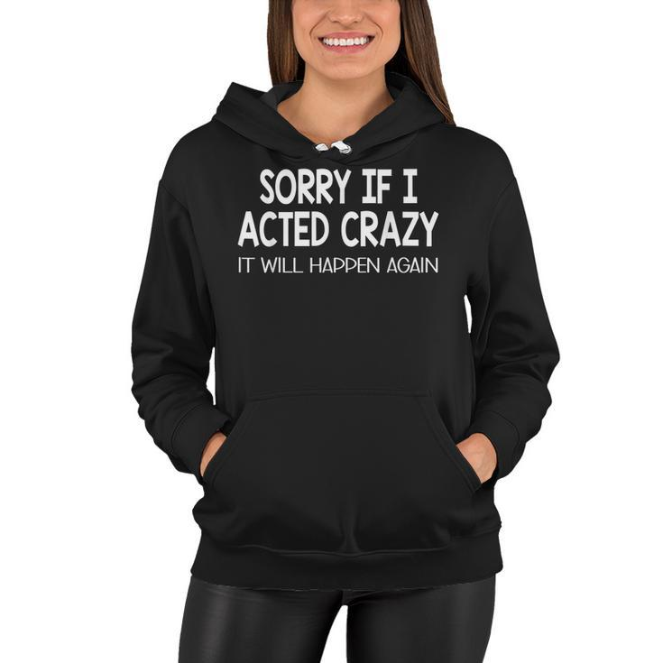 Sorry If I Acted Crazy It Will Happen Again Funny  Women Hoodie
