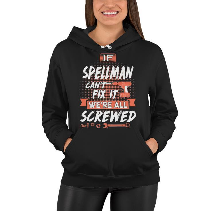 Spellman Name Gift   If Spellman Cant Fix It Were All Screwed Women Hoodie
